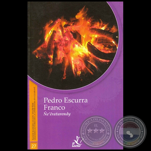 ÑE'ERATARENDY - GRANDES AUTORES DE LA LITERATURA EN GUARANÍ - Número 27 - Autor: PEDRO ESCURRA FRANCO - Año 1998